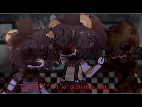 “Or the b—— i’m gonna kill.” // MEME // FNAF/GACHA CLUB