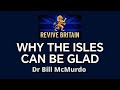 Why The Isles Can Be Glad In These Troubled Times 