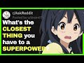 What's The Closest Thing YOU Have to a SUPERPOWER?