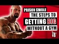 Prison Swole : The Steps To Getting BIG Without A Gym