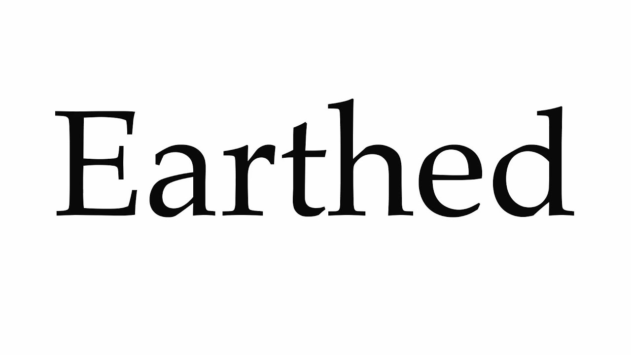 How to Pronounce Earthed YouTube