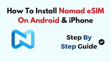 How To Install Nomad eSIM On Android & iPhone
