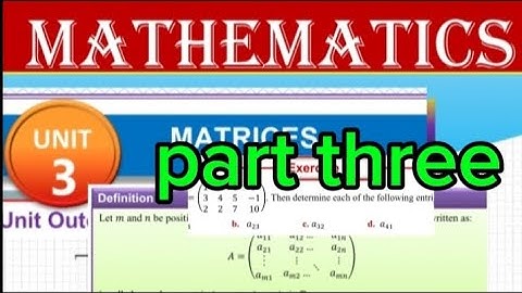 Mathematics grade 11 unit 3 about MATRICES in the difference ways