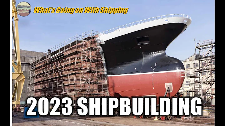 Shipbuilding Forecast for 2023 | Orderbook | Vessel Age | Japan, Korea & China Shipbuilding War? - DayDayNews