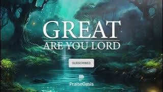 GREAT are you Lord - Soaking worship | Prayer and Devotional | Calm Piano Instrumental