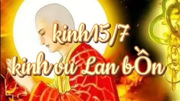 Kinh vu Lan báo hiếu 15/7 - hồi hướng công đức cứu độ ông bà, mẹ tôi, tiêu nghiệp chướng vãng sinh