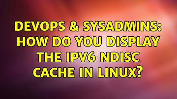 DevOps & SysAdmins: How do you display the IPv6 NDISC cache in Linux? (3 Solutions!!)