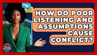 How Do Poor Listening And Assumptions Cause Conflict? - Social Success Club