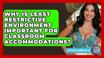Why Is Least Restrictive Environment Important For Classroom Accommodations?