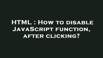 HTML : How to disable JavaScript function, after clicking?
