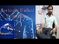 How to give iv fluids iv infusion dr ravi khanna