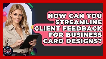 How Can You Streamline Client Feedback For Business Card Designs? - Graphic Design Nerd