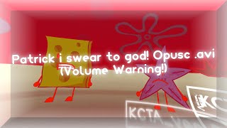 Patrick i swear to god! Opusc .avi (Volume Warning!)
