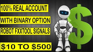 100% Real account - with Binary option Strategy Fxxtool robot signals $10 to $500 |