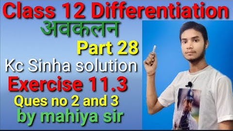 Class 12 Differentiation kc Sinha solution Exercise 11.3 Ques no 2 and 3 Part 28  by mahiya sir