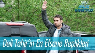 Deli Tahir'in en efsane replikleri - Sen Anlat Karadeniz