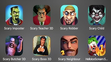 Scary Imposter,Scary Teacher 3D,Scary Robber,Scary Child,Scary Butcher 3D,Scary Boss 3D,Scary Game..