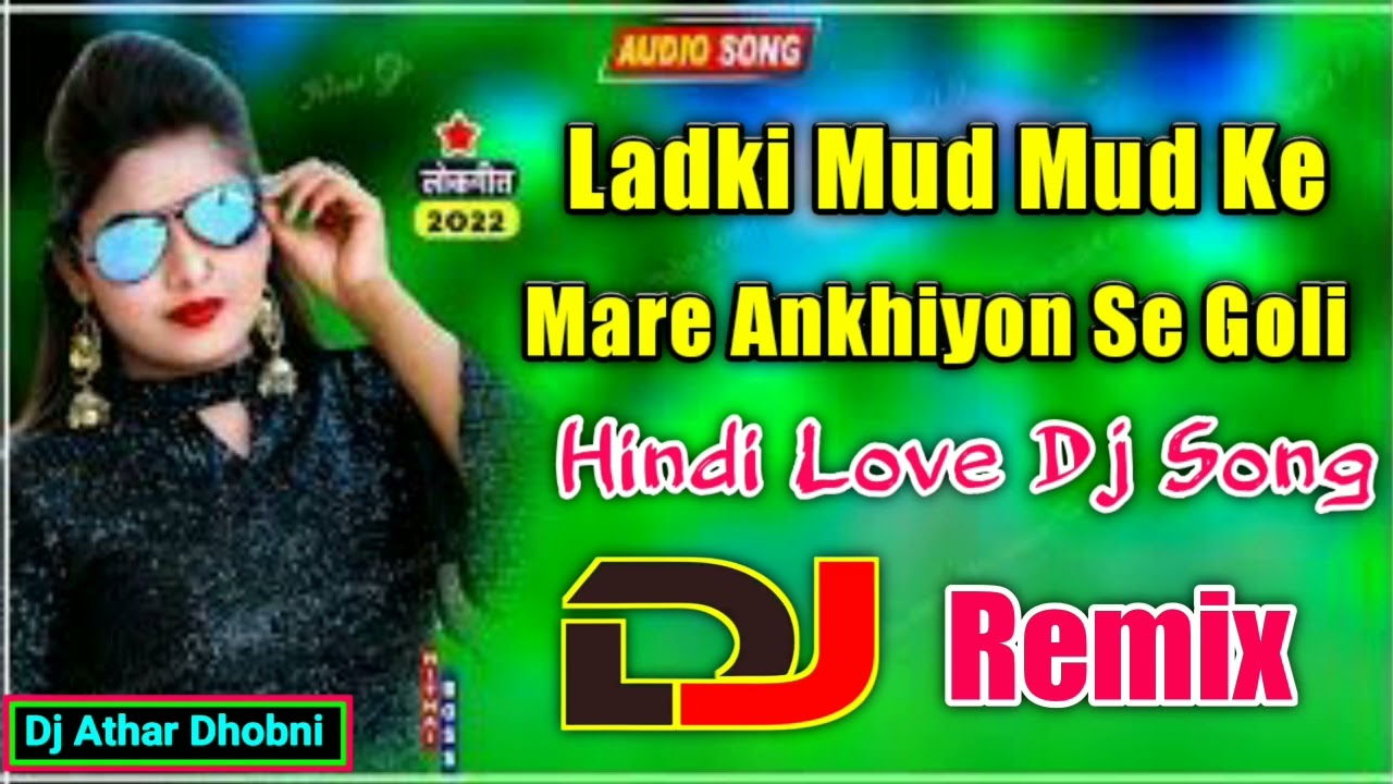 Ladki Mud Mud Ke Mare Ankhiya Se Goli Hindi Love Dj Remix Song