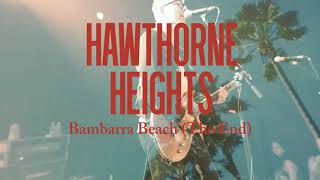 Hawthorne Heights Bambarra Beach (The End)