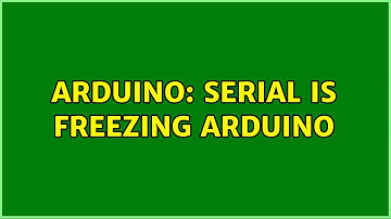 Arduino: Serial is freezing arduino (2 Solutions!!)