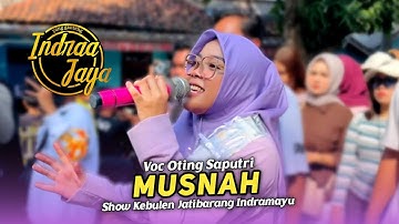 MUSNAH • OTING SAPUTRI • INDRA JAYA • Show Kebulen Jatibarang Indramayu 