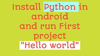 How to install python in android | How to print Hello world |