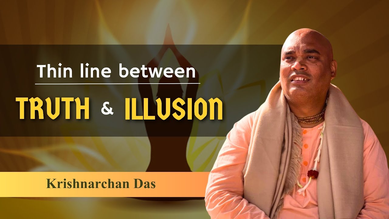 Thin line between Truth & Illusion | Krishnarchan Das - YouTube
