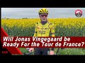 Will Jonas Vingegaard BE READY FOR The  Tour de France 2024? | The Echelon #68