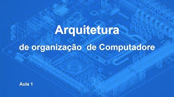 Arquitetura de organização de Computador  Aula 1