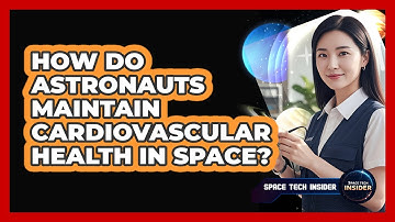 How Do Astronauts Maintain Cardiovascular Health In Space?