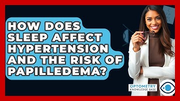 How Does Sleep Affect Hypertension And The Risk Of Papilledema? - Optometry Knowledge Base