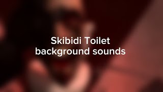 Skibidi Toilet background sounds