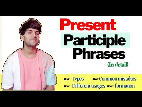 Present Participle phrase || Explanation, examples, types, and tips || Advanced English grammar