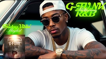 Relaxing G-FUNK R&B | Friday Vibin’ Chill Playlist