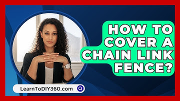 How To Cover A Chain Link Fence? - LearnToDIY360.com