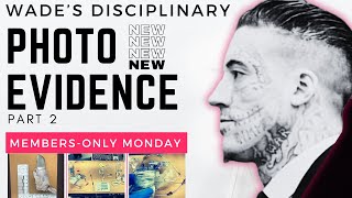Wade’s New Disciplinary Photo Evidence: Part 2 | Members-Only Monday