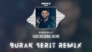 Burak Bulut - Gecelere Sor (Burak Şerit Remix)