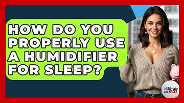 How Do You Properly Use A Humidifier For Sleep? - Ultimate Life Hacks