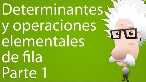 Determinantes y operaciones elementales de fila. Parte 1