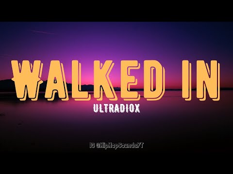 ULTRADIOX - Walked in Lyrics ''Walked in the house'''