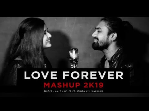 Love Forever Mashup 2019 | Amit Kacher Ft Ishita Vishwakarma | Desi Unplugged