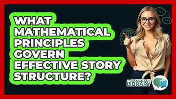 What Mathematical Principles Govern Effective Story Structure? - The Language Library