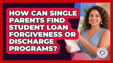 How Can Single Parents Find Student Loan Forgiveness Or Discharge Programs?