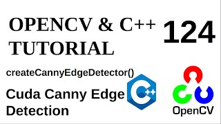 OPENCV & C++ TUTORIALS - 124 | Canny Edge Detection with CUDA | cv::cuda::createCannyEdgeDetector()