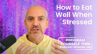 Celebrity How to Eat Well When Stressed | Program Yourself Thin Podcast - Episode 420 Wealth