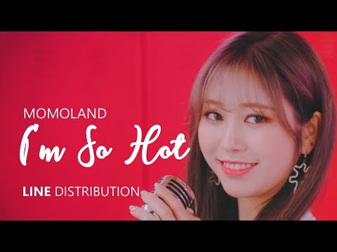 MOMOLAND 모모랜드 - I'M SO HOT | Line Distribution - MOMOLAND 모모랜드 - I'M SO HOT | Line Distribution