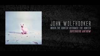 Смотреть клип John Wolfhooker - Superhero Anthem (Official Audio)