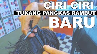 CIRI CIRI TUKANG PANGKAS RAMBUT BARU ? KENALI CARA KERJA DAN GAYA POTONG RAMBUT NYA LEBIH DEKAT