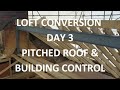 LOFT CONVERSION DAY 3 - Pitched Timber Roof Construction & Building Control Checks - Day 3 of 18