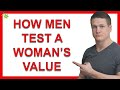 3 Ways Men Test Women to Determine Their Value
